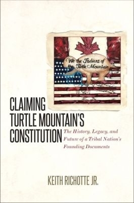 Claiming Turtle Mountain's Constitution - Keith Richotte Jr.
