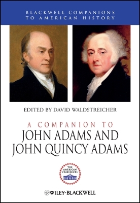 A Companion to John Adams and John Quincy Adams - D Waldstreicher