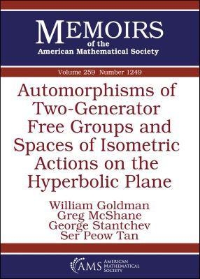 Automorphisms of Two-Generator Free Groups and Spaces of Isometric Actions on the Hyperbolic Plane - William Goldman, Greg McShane, George Stantchev, Ser Peow Tan