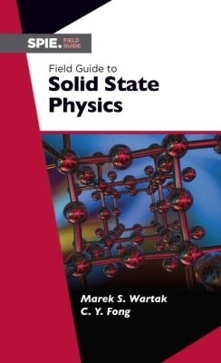 Field Guide to Solid State Physics - Marek S. Wartak, Ching-Yao Fong