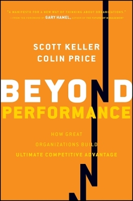 Beyond Performance – How Great Organizations Build Ultimate Competitive Advantage