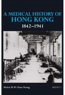 A Medical History of Hong Kong 1842-1941 - Moira M.W. Chan-Yeung