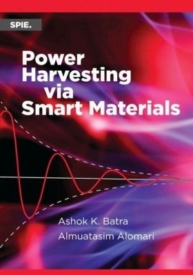 Power Harvesting Via Smart Materials - Ashok K. Batra, Almuatasim Alomari