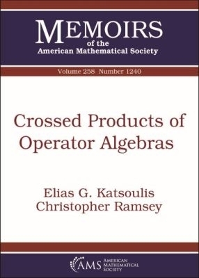Crossed Products of Operator Algebras - Elias G. Katsoulis, Christopher Ramsey
