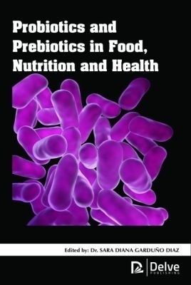 Probiotics and Prebiotics in Food, Nutrition and Health - Sara Diana Garduno Diaz