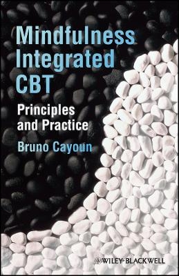 Mindfulness&ndash;integrated CBT &ndash; Principles and Practice - B Cayoun