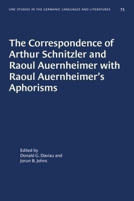 The Correspondence of Arthur Schnitzler and Raoul Auernheimer with Raoul Auernheimer's Aphorisms - 