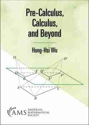 Pre-Calculus, Calculus, and Beyond - Hung-Hsi Wu