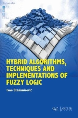 Hybrid Algorithms, Techniques and Implementations of Fuzzy Logic - Ivan Stanimirović