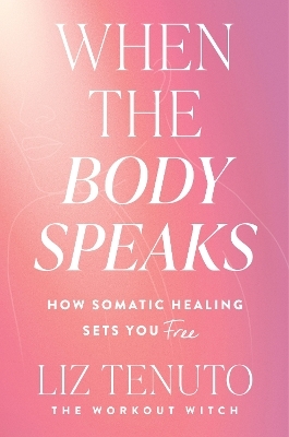 When the Body Speaks - Liz Tenuto