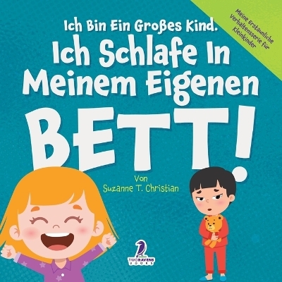 Ich Bin Ein Gro&szlig;es Kind. Ich Schlafe In Meinem Eigenen Bett! - Suzanne T Christian, Two Little Ravens