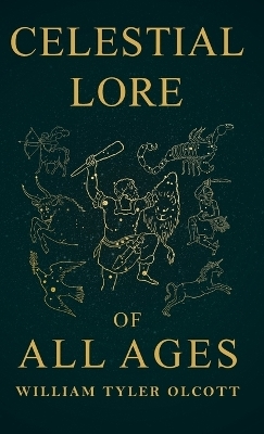 Celestial Lore of All Ages - William Tyler Olcott