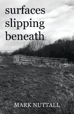 Surfaces Slipping Beneath - Mark Nuttall