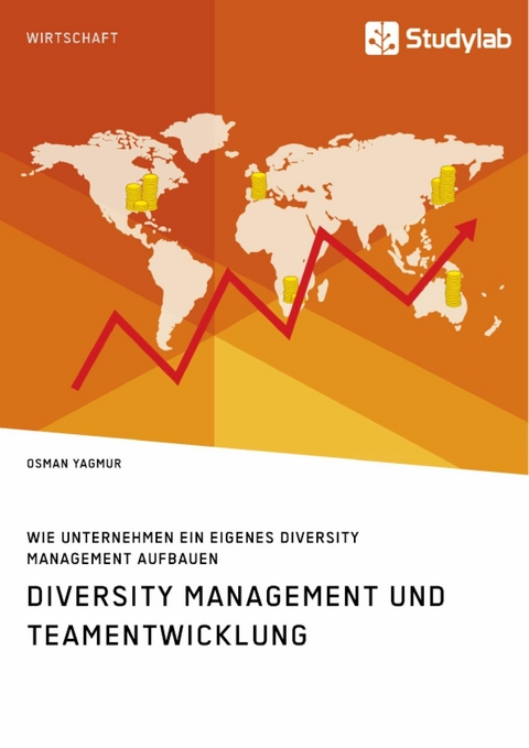 Diversity Management und Teamentwicklung. Wie Unternehmen ein eigenes Diversity Management aufbauen - Osman Yagmur