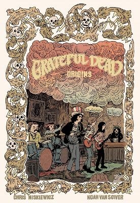 Grateful Dead: Origins - Deluxe Edition - Chris Miskiewicz