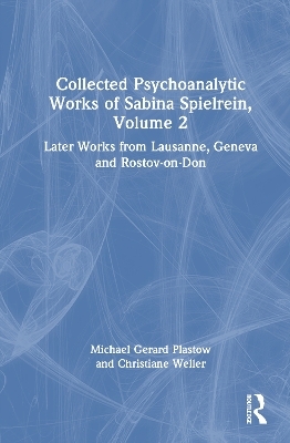 Collected Psychoanalytic Works of Sabina Spielrein, Volume 2 - Michael Gerard Plastow, Christiane Weller