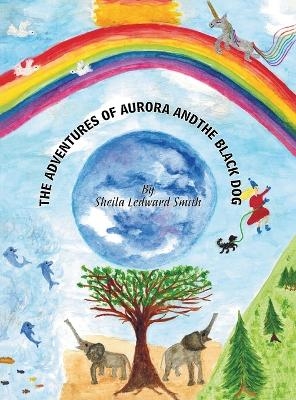 The Adventures of Aurora and the Black Dog - Sheila Ledward-Smith