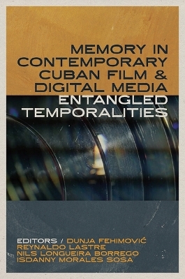Memory in Contemporary Cuban Film and Digital Media - 