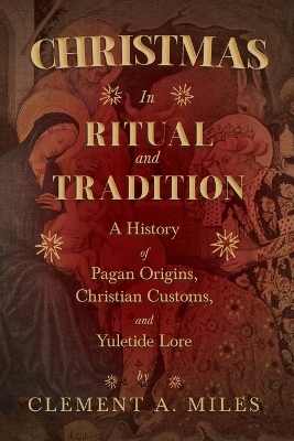 Christmas in Ritual and Tradition - Clement A Miles