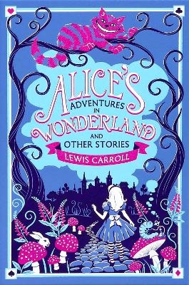 Alice's Adventures in Wonderland and Other Stories