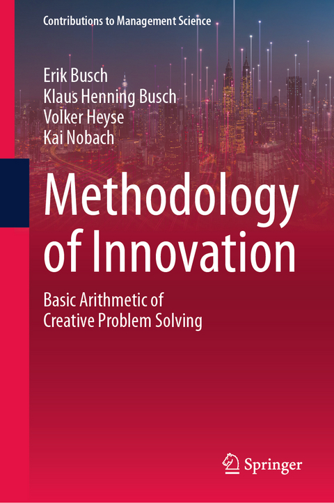 Methodology of Innovation - Erik Busch, Klaus Henning Busch, Volker Heyse, Kai Nobach