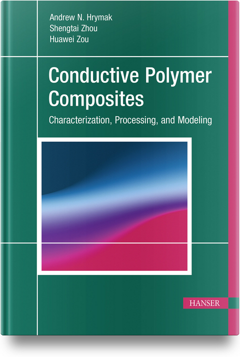 Conductive Polymer Composites - Andrew N. Hrymak, Shengtai Zhou, Huawei Zou
