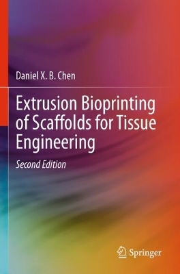 Extrusion Bioprinting of Scaffolds for Tissue Engineering - Daniel X. B. Chen