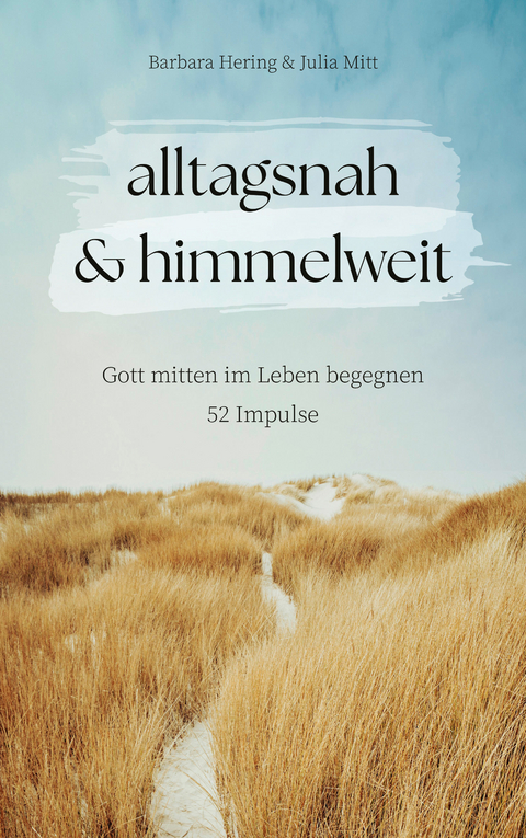 alltagsnah & himmelweit - Barbara Hering, Julia Mitt