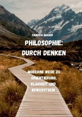 Philosophie: Durch Denken - Sandra Mauer