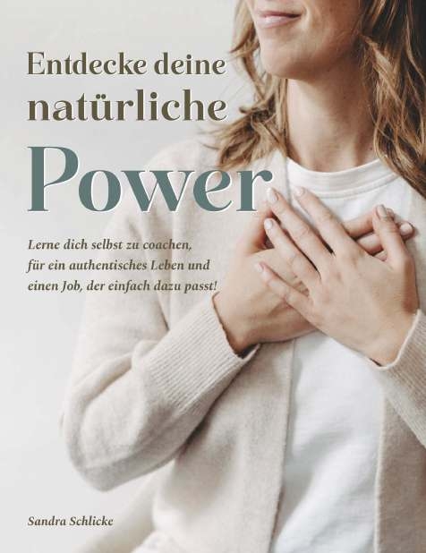 Entdecke deine nat&uuml;rliche Power. - Sandra Schlicke