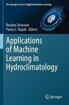 Applications of Machine Learning in Hydroclimatology - Roshan Srivastav, Purna C. Nayak