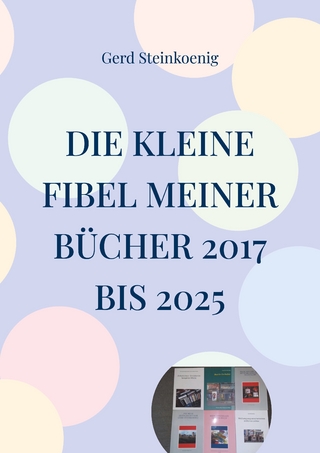 Die kleine Fibel meiner Bücher 2017 bis 2025