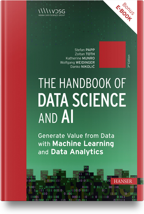 The Handbook of Data Science and AI - Stefan Papp, Zoltan Toth, Katherine Munro, Wolfgang Weidinger, Danko Nikolic, Barbora Antosova Vesela, Karin Bruckmüller, Annalisa Cadonna, Jana Eder, Jeannette Gorzala, Gerald A. Hahn, Georg Langs, Roxane Licandro, Christian Mata, Sean McIntyre, Mario Meir-Huber, György Móra, Manuel Pasieska, Victoria Rugli, Rania Wazir, Günther Zauner