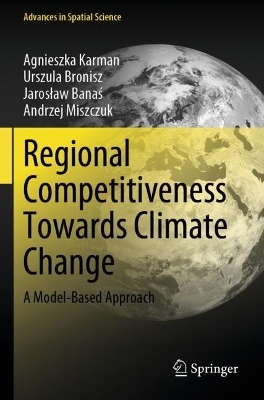 Regional Competitiveness Towards Climate Change - Agnieszka Karman, Urszula Bronisz, Jarosław Banaś, Andrzej Miszczuk