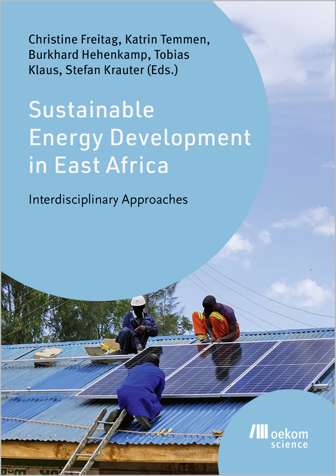 Sustainable Energy Development in East Africa - Henrietta Acquah-Swanzy, Henry Asiimwe, Joachim B&ouml;cker, Henrik Bode, Paul Bogere, Ulrich Hilleringmann, Josephine Nakato Kakande, Teddy Mangeni, James Musana, Ibrahim Mwammenywa, Irene Ngoti, Lillian Donna Namujju, Godiana Philipo, Stefan Trittler