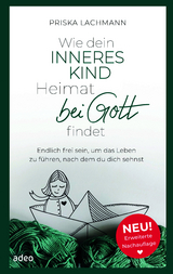 Wie dein inneres Kind Heimat bei Gott findet - Lachmann, Priska