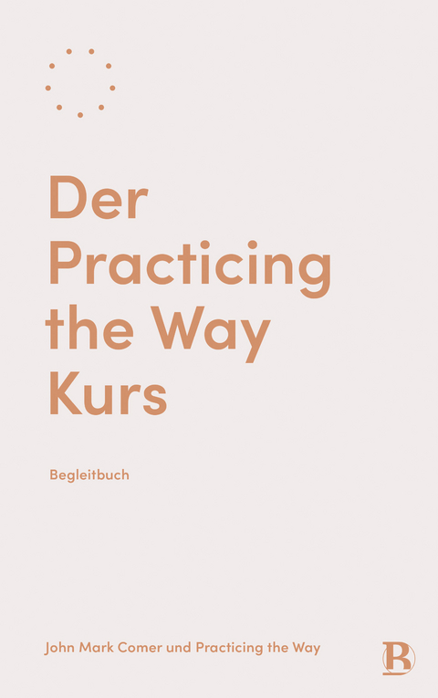 Der Practicing the Way Kurs - John Mark Comer,  Practicing the Way