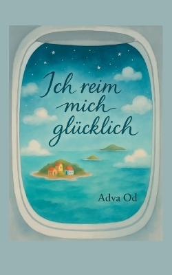 Ich reim mich gl&uuml;cklich - Adva Od