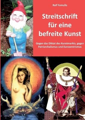 Streitschrift f&uuml;r eine befreite Kunst - Rolf Famulla