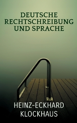 Deutsche Rechtschreibung und Sprache - Heinz-Eckhard Klockhaus