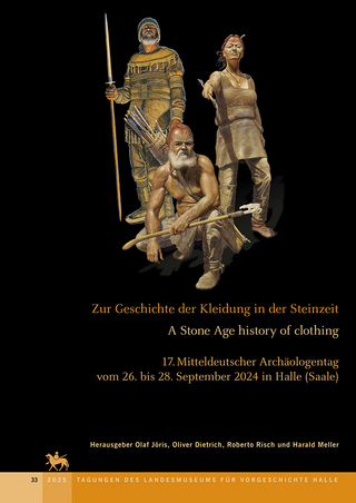 Zur Geschichte der Kleidung in der Steinzeit - A Stone Age history of clothing (Tagungen des Landesmuseums für Vorgeschichte Halle 33)