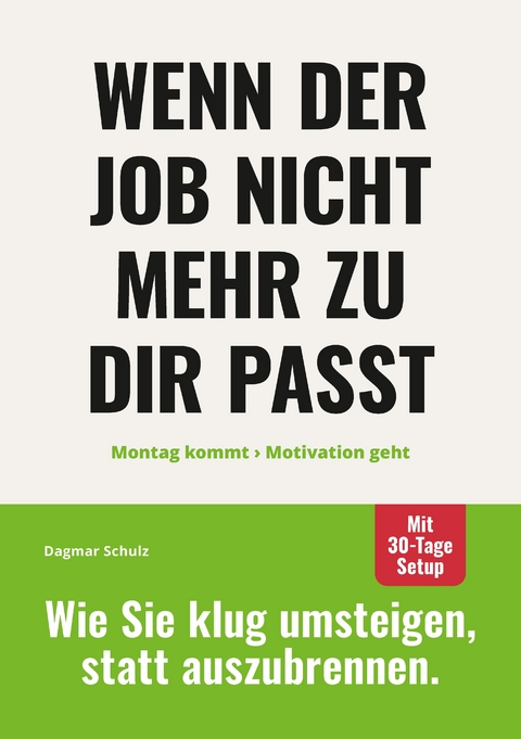Wenn der Job nicht mehr zu dir passt: Montag kommt - Motivation geht. - Dagmar Schulz