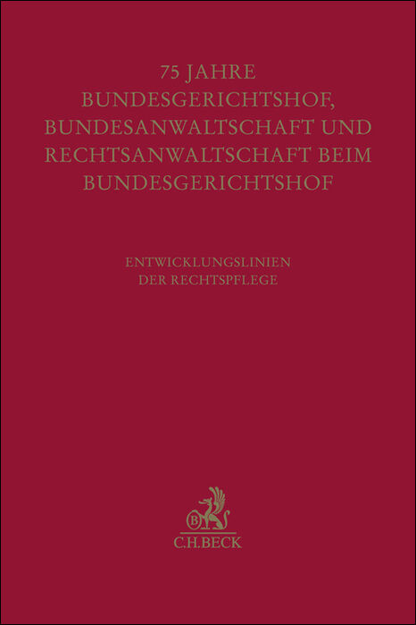 Festschrift zum f&uuml;nfundsiebzigj&auml;hrigen Bestehen von Bundesgerichtshof, Bundesanwaltschaft und Rechtsanwaltschaft beim Bundesgerichtshof - 