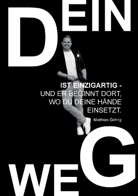 Dein Weg ist einzigartig - und er beginnt dort, wo du deine Hände einsetzt.