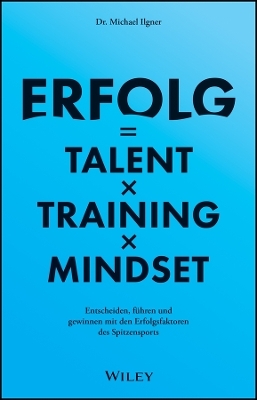 Erfolg = Talent x Training x Mindset - Michael Ilgner