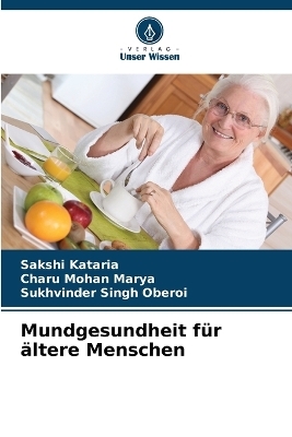 Mundgesundheit f&uuml;r &auml;ltere Menschen - Sakshi Kataria, Charu Mohan Marya, Sukhvinder Singh Oberoi