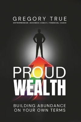 Proud Wealth - Gregory True