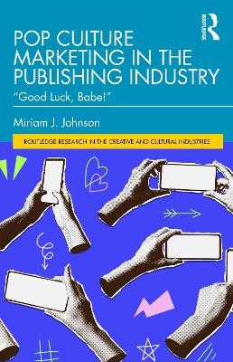 Pop Culture Marketing in the Publishing Industry - Miriam J. Johnson