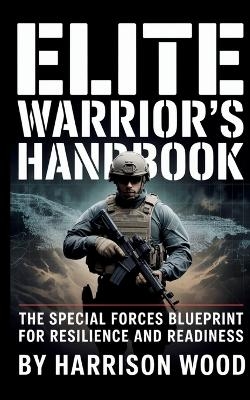 Elite Warrior's Handbook - Harrison Woods