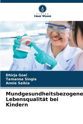 Mundgesundheitsbezogene Lebensqualit&auml;t bei Kindern - Dhirja Goel, Tamanna Singla, Annie Saikia